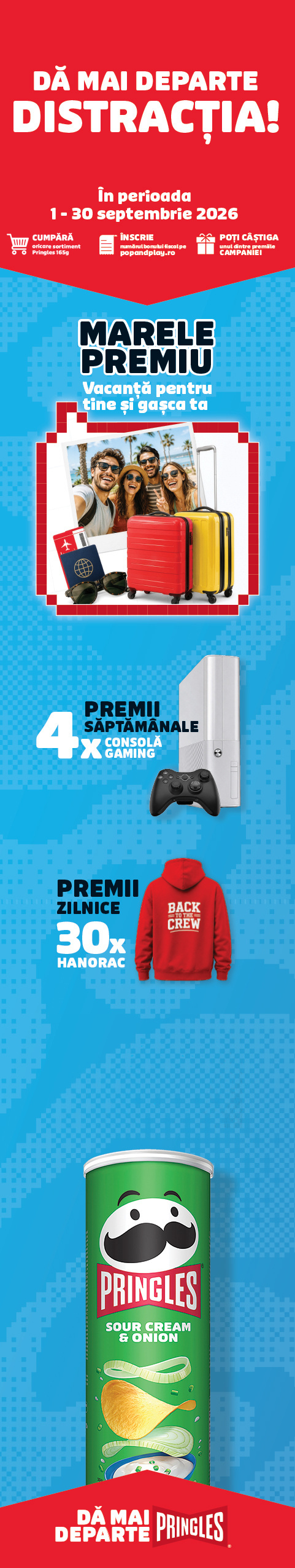 Pringles — Da mai departe distractia! Cumpara o cutie Pringles 165 g, inscrie bonul fiscal si poti castiga o vacanta, una din cele 4 console gaming sau unul din cele 30 de hanorace.